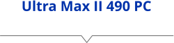 Ultra Max II 490 PC