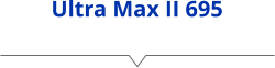 Ultra Max II 695