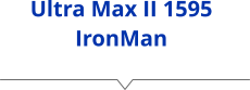 Ultra Max II 1595 IronMan
