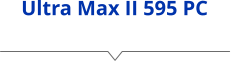 Ultra Max II 595 PC