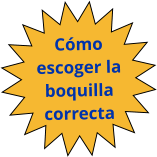 Cómo  escoger la boquilla correcta